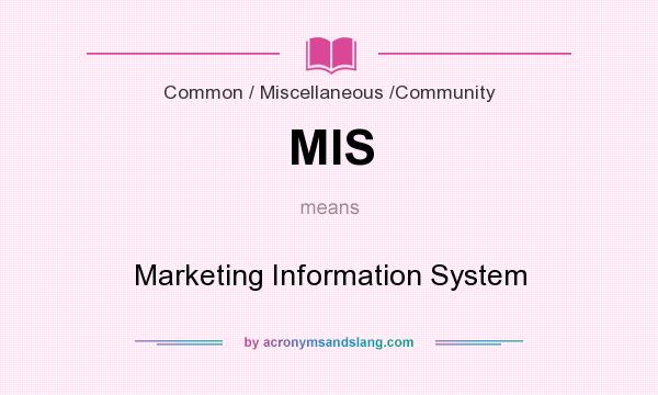 What does MIS mean? It stands for Marketing Information System