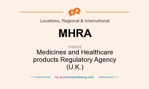 What does MHRA mean? It stands for Medicines and Healthcare products Regulatory Agency (U.K.)