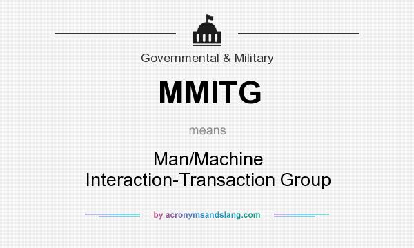 What does MMITG mean? It stands for Man/Machine Interaction-Transaction Group