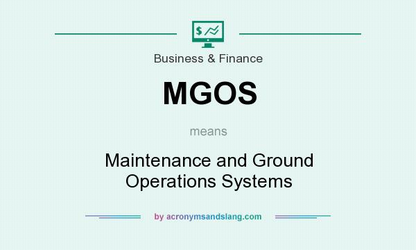 What does MGOS mean? It stands for Maintenance and Ground Operations Systems