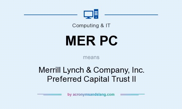 What does MER PC mean? It stands for Merrill Lynch & Company, Inc. Preferred Capital Trust II