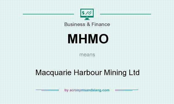 What does MHMO mean? It stands for Macquarie Harbour Mining Ltd