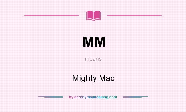 What does MM mean? It stands for Mighty Mac