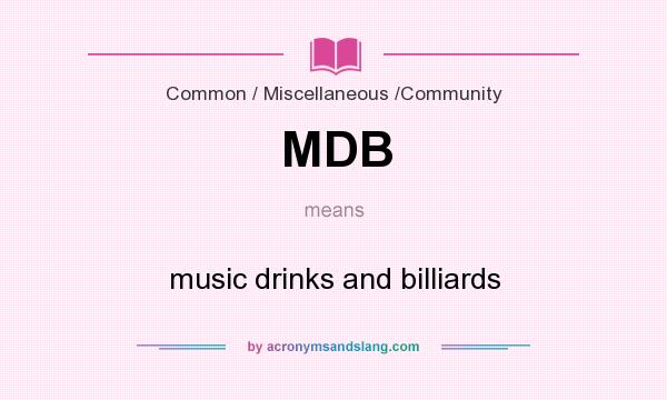 What does MDB mean? It stands for music drinks and billiards