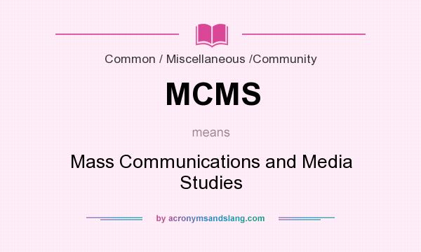 What does MCMS mean? It stands for Mass Communications and Media Studies