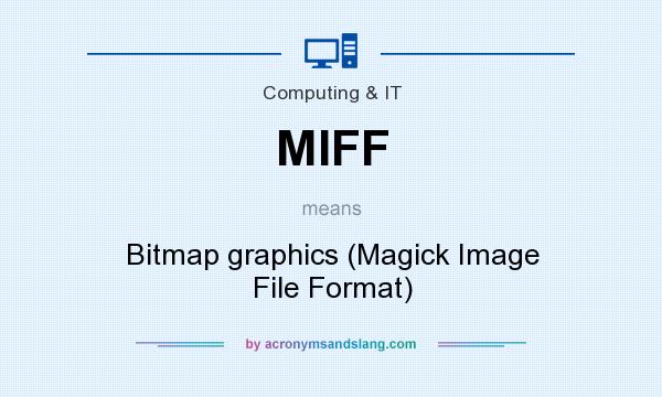 What does MIFF mean? It stands for Bitmap graphics (Magick Image File Format)