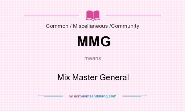 What does MMG mean? It stands for Mix Master General