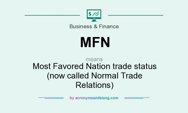 What does MFN mean? It stands for Most Favored Nation trade status (now called Normal Trade Relations)