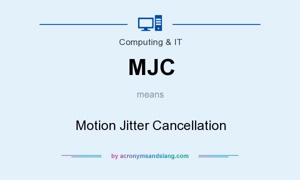 What does MJC mean? It stands for Motion Jitter Cancellation