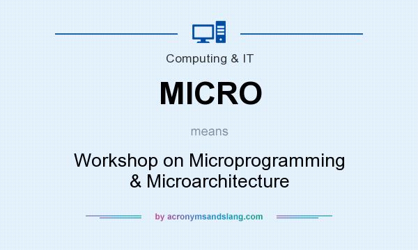 What does MICRO mean? It stands for Workshop on Microprogramming & Microarchitecture