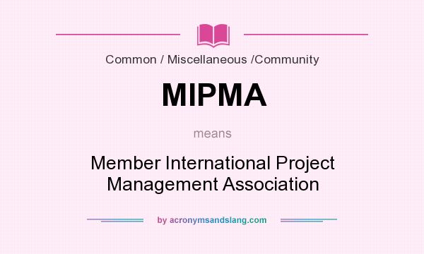 What does MIPMA mean? It stands for Member International Project Management Association