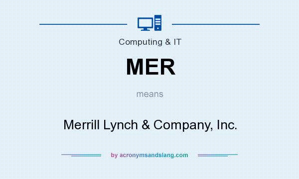 What does MER mean? It stands for Merrill Lynch & Company, Inc.