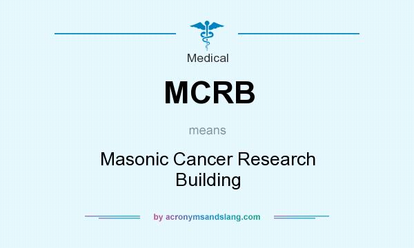 What does MCRB mean? It stands for Masonic Cancer Research Building