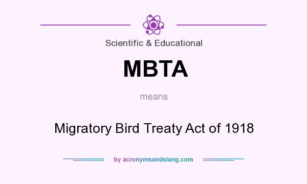 What does MBTA mean? It stands for Migratory Bird Treaty Act of 1918
