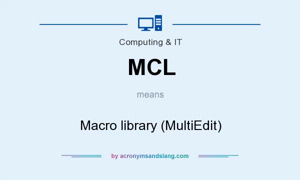 What does MCL mean? It stands for Macro library (MultiEdit)