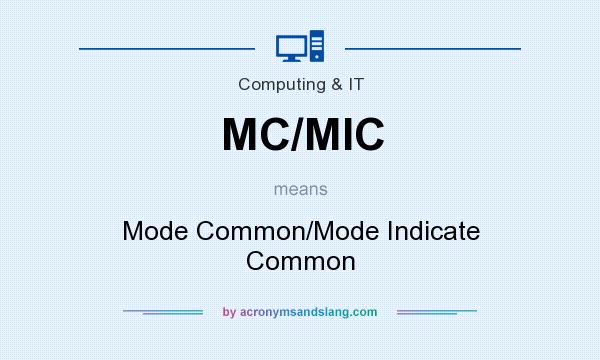 What does MC/MIC mean? It stands for Mode Common/Mode Indicate Common