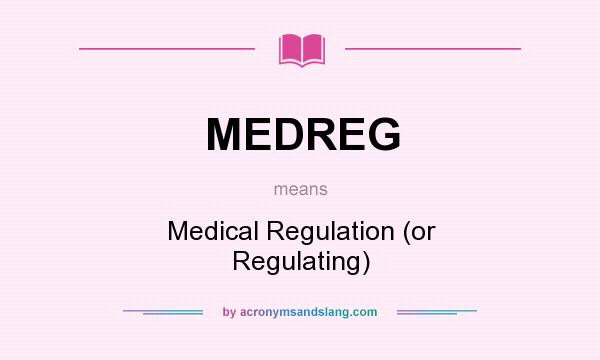 What does MEDREG mean? It stands for Medical Regulation (or Regulating)