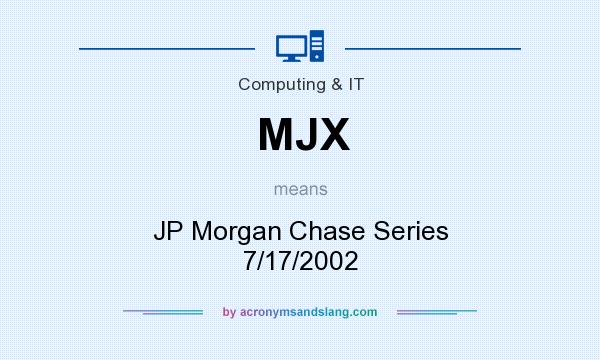 What does MJX mean? It stands for JP Morgan Chase Series 7/17/2002
