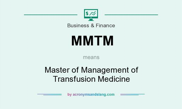 What does MMTM mean? It stands for Master of Management of Transfusion Medicine