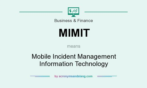 What does MIMIT mean? It stands for Mobile Incident Management Information Technology