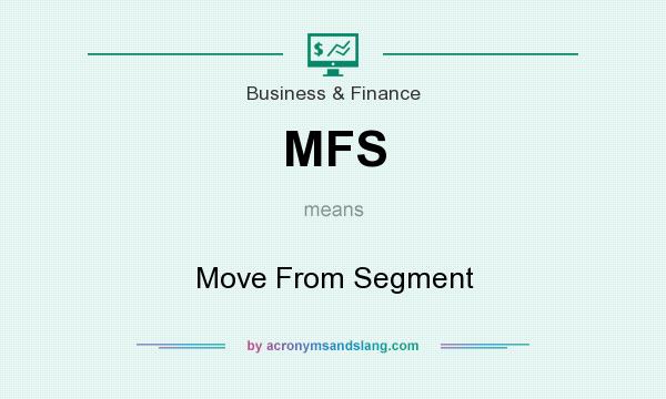 What does MFS mean? It stands for Move From Segment