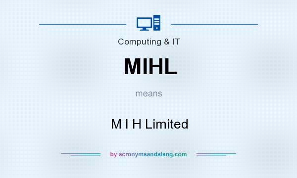 What does MIHL mean? It stands for M I H Limited