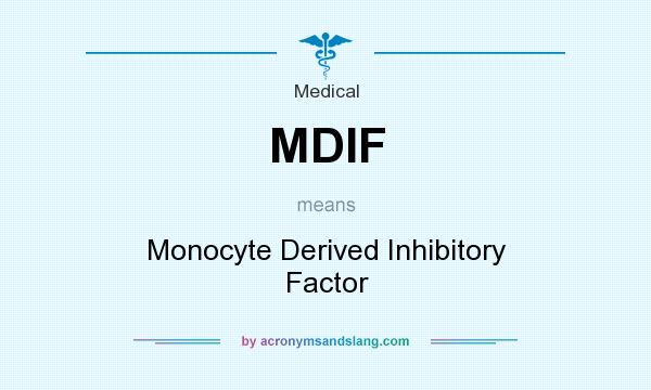 What does MDIF mean? It stands for Monocyte Derived Inhibitory Factor