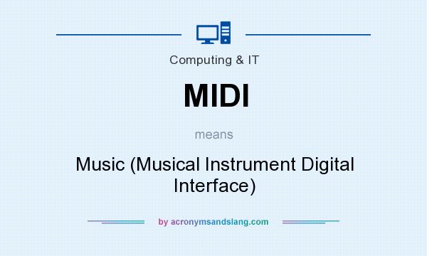 What does MIDI mean? It stands for Music (Musical Instrument Digital Interface)
