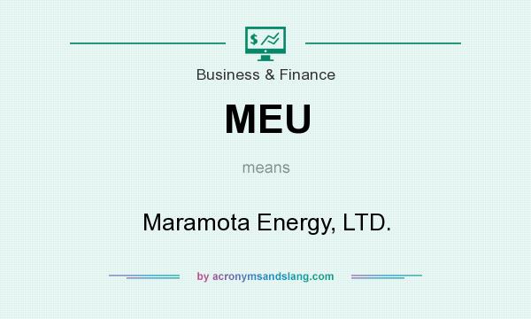 What does MEU mean? It stands for Maramota Energy, LTD.