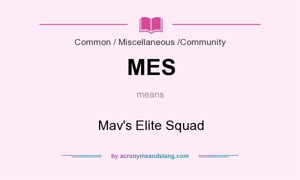What does MES mean? It stands for Mav`s Elite Squad