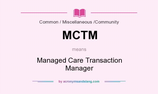 What does MCTM mean? It stands for Managed Care Transaction Manager