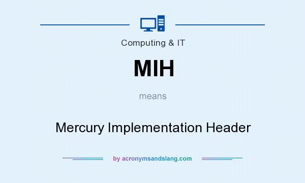What does MIH mean? It stands for Mercury Implementation Header
