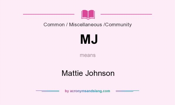 What does MJ mean? It stands for Mattie Johnson