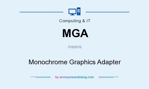What does MGA mean? It stands for Monochrome Graphics Adapter