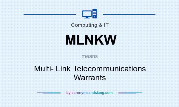 What does MLNKW mean? It stands for Multi- Link Telecommunications Warrants