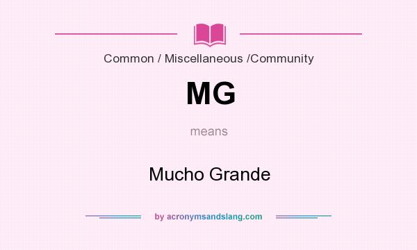 What does MG mean? It stands for Mucho Grande