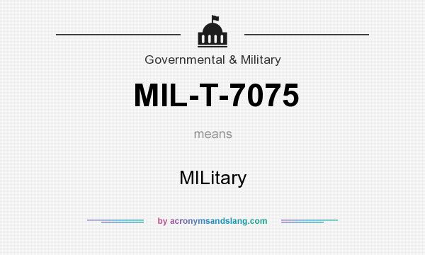 What does MIL-T-7075 mean? It stands for MILitary