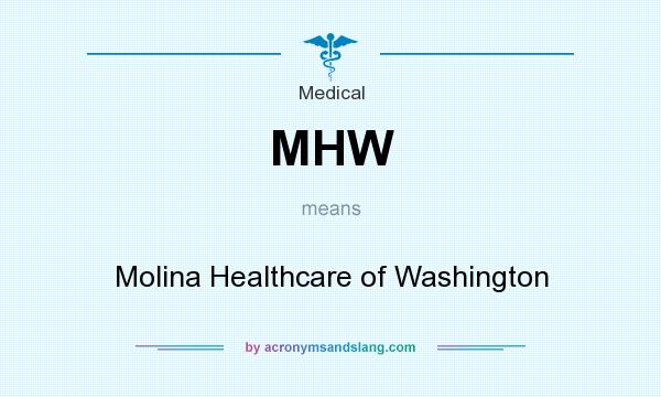 What does MHW mean? It stands for Molina Healthcare of Washington