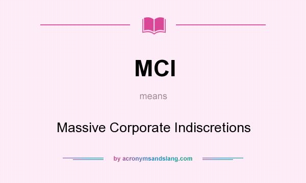 What does MCI mean? It stands for Massive Corporate Indiscretions