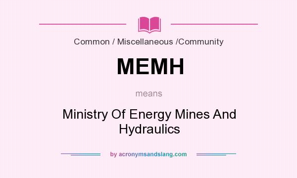 What does MEMH mean? It stands for Ministry Of Energy Mines And Hydraulics