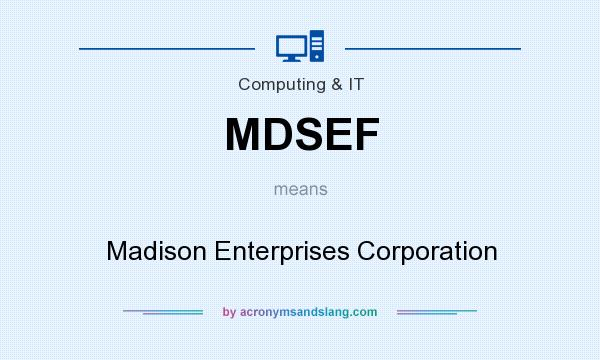 What does MDSEF mean? It stands for Madison Enterprises Corporation