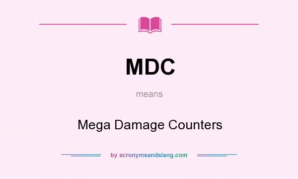 What does MDC mean? It stands for Mega Damage Counters