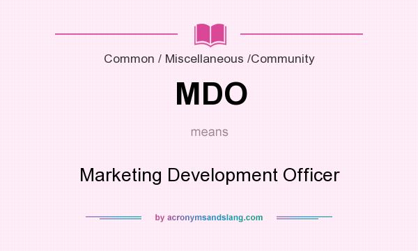 What does MDO mean? It stands for Marketing Development Officer