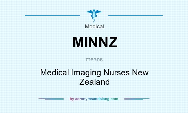What does MINNZ mean? It stands for Medical Imaging Nurses New Zealand