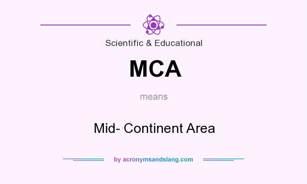 What does MCA mean? It stands for Mid- Continent Area