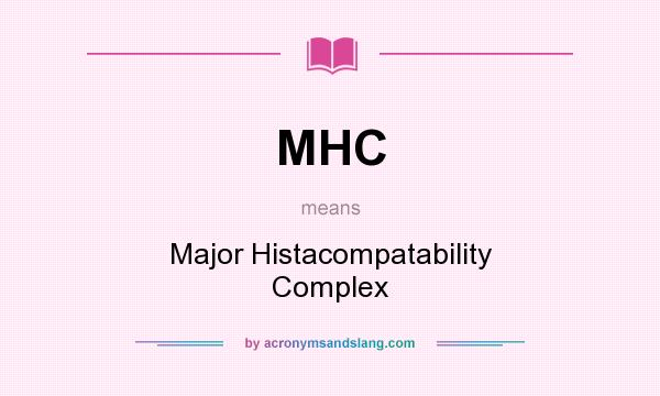 What does MHC mean? It stands for Major Histacompatability Complex
