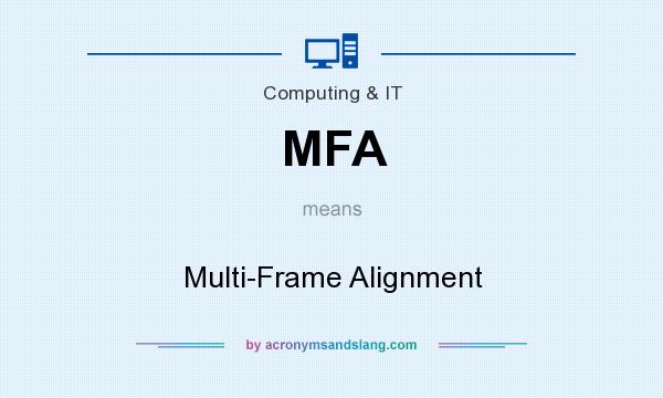 What does MFA mean? It stands for Multi-Frame Alignment