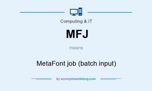 What does MFJ mean? It stands for MetaFont job (batch input)