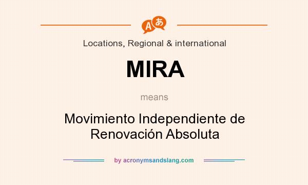 What does MIRA mean? It stands for Movimiento Independiente de Renovación Absoluta