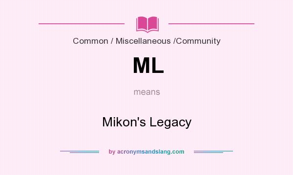 What does ML mean? It stands for Mikon`s Legacy